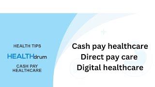 Cash pay healthcare : Direct pay care : Digital healthcare