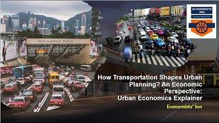 How Can Urban Transportation Planning Reshape City Planning? || Urban Economics Explainer