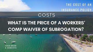 What is the cost of a workers' compensation waiver of subrogation?