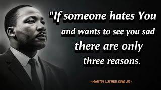 If someone hates u and wants to see you sad, there are only three reasons | Martin Luther King Jr.