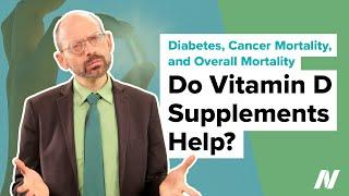 Do Vitamin D Supplements Help Prevent Diabetes, Cancer Mortality, and Overall Mortality?