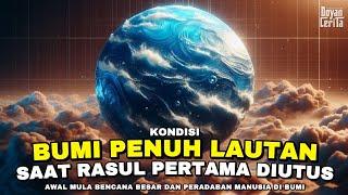 Kondisi Bumi Penuh Lautan, Awal Mula Peradaban Manusia Dan Penyembahan Berhala | Kisah Nabi Nuh AS