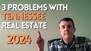 3 PROBLEMS with the TENNESSEE REAL ESTATE MARKET in 2024