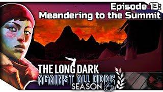 THE LONG DARK — Against All Odds 13 [S6] | "Errant Pilgrim" Gameplay - Meandering to the Summit