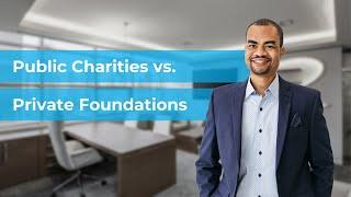 What is the difference between a public charity and a private foundation?