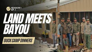 Duck Camp Dinners S1 Ep. 1 | Land Meets Bayou