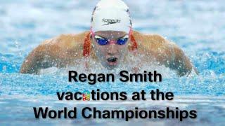 Regan Smith vacations at the World Championships