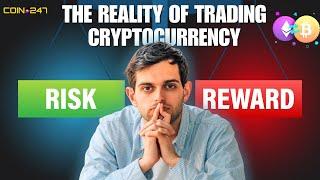 RISK VS. REWARD: THE REALITY OF TRADING CRYPTOCURRENCY