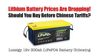 $450 300ah 12v Lossigy Lithium Battery - TRUMP TARIFFS Battery Prices Are Going Up?