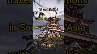 Top 10 underrated destinations in Southeast Asia #shorts #travel #asia #trending #viral #ytshorts