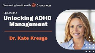 Unlocking ADHD Management: Nutrition & Lifestyle Secrets with Dr. Kate Kresge | Episode 23