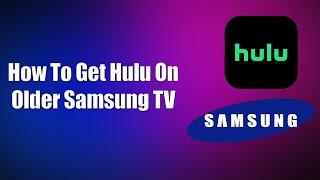 How To Get Hulu On Older Samsung TV