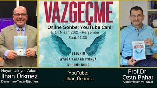 VAZGEÇME I HAYATI ÜFLEYEN ADAM İLHAN ÜRKMEZ - PROF.DR.OZAN BAHAR I ONLİNE SOHBET YOUTUBE CANLI