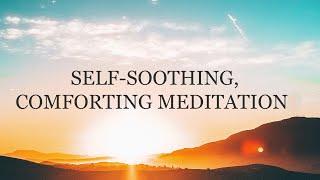 Deeply Relaxing Meditation, Self Soothe & Self Comfort, Release Stress & Ease Anxiety, Mental Health