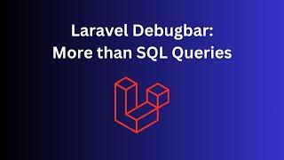 Laravel Debugbar: 4 Features You May Not Know