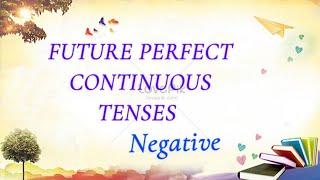 Negative.Future Perfect Continuous Tense With Examples.