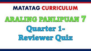 Matatag Kurikulum-ARALING PANLIPUAN 7Quarter 1-Reviewer Quiz