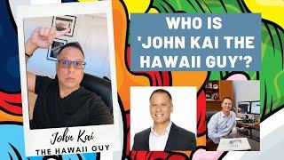 Who is 'John Kai the Hawaii Guy!'