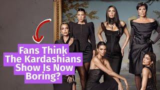 Why Fans Think The Kardashians Show Is Now Boring