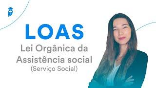 LOAS: Lei Orgânica da Assistência social - Serviço Social