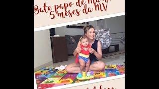 Papo de Mamãe | 5 meses da Maria Valentina