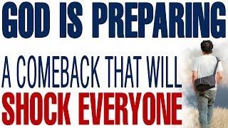 GOD IS PREPARING A COMEBACK THAT WILL SHOCK EVERYONE WHO LEFT YOU - CHRISTIAN MOTIVATION
