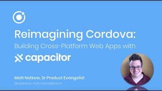 Reimagining Cordova: Building Native Progressive Web Apps with Capacitor