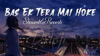 Bas ek tera mai hoke[slowed+reverb] #mymix #dxlofi