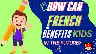 How Can French Benefit Kids in The Future?