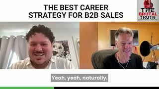 THE BEST CAREER STRATEGY FOR B2B SALES - TODAY ON The Brutal Truth about Sales Podcast