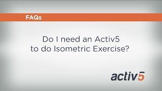 Do I Need an Activ5 To Do Isometric Exercise?