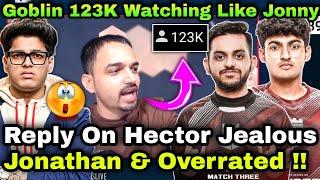 Reality Of Hector Jealous Of Jonathan Goblin Get 100k Watching Like Jonathan  Jonathan Overrated 