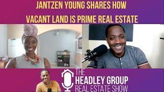 How Vacant Land Is Prime Real Estate - Episode 26 w/ Jantzen Young