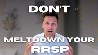 Why You Shouldn’t Meltdown Your RRSPs