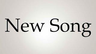 How to Pronounce ''New Song''