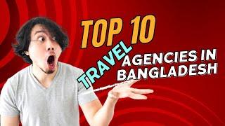 Top 10 Travel Agencies in Bangladesh | Md Sazib Hossain | Sazib Academy