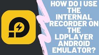 How to use the internal Video Recorder | LDPlayer Android Emulator