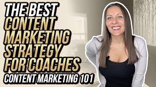 The BEST Content Marketing Strategy For Coaches | Content Marketing 101