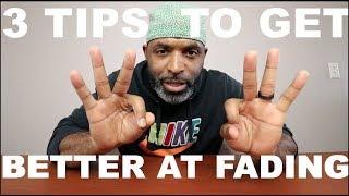 3 TIPS TO FADING EASIER FASTER!