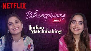 Behensplaining | Srishti Dixit & Kusha Kapila review Indian Matchmaking | Netflix India