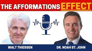 The AFFORMATIONS Effect: How It Can Change Your Life | Dr. Noah St John Feat. Walt Thiessen