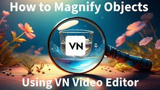 How to Magnify Objects Using Vn Vlog Now Video Editor