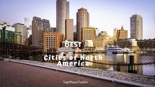 Top 7 Best Cities In North America