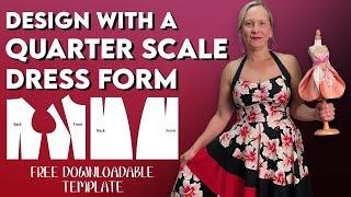 How to design with a quarter scale dress form or mannequin. Save time and money! - and have fun!