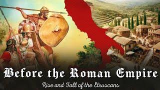 Before the Roman Empire: Rise and Fall of the Etruscans