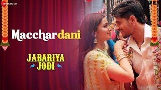 Macchardani | Jabariya Jodi | Sidharth Malhotra & Parineeti Chopra | Vishal Mishra & Jyotica Tangri