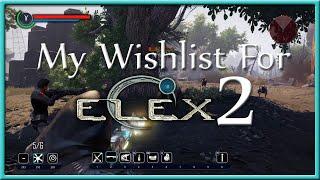 My Elex 2 Wishlist