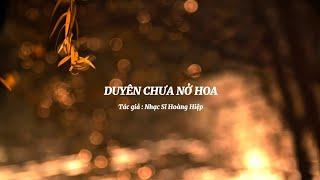 DUYÊN CHƯA NỞ HOA VERSION 2 - BẠN SẼ KHÓC KHI NGHE BÀI HÁT NÀY - TÁC GIẢ : HOÀNG HIỆP