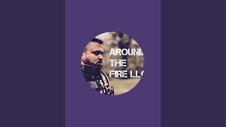 AROUND THE FIRE LLC is live!