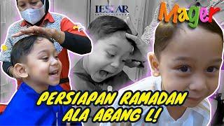 MAGER : MENYAMBUT RAMADAN, ABANG L BERSIHKAN DIRI DENGAN POTONG RAMBUT!